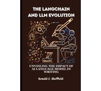The Langchain And Llm Evolution: Unveiling The Impact Of Ai Language Model In Writing (Llm And Generative Ai Dev: From Beginner To Expert(Legend), 2024)