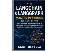 The LangChain & LangGraph Master Playbook (Latest Edition): Build, Automate, and Deploy Smarter AI Agents and LLM Workflows Using Python, LangSmith, and Next-Gen Frameworks