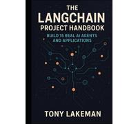 The LangChain Project Handbook: Build 15 Real AI Agents and Applications