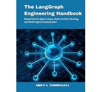 The LangGraph Engineering Handbook: Blueprints for Agent Loops, State Control, Routing, and Multi-Agent Orchestration