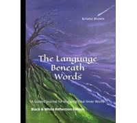The Language Beneath Words: A Guided Journal for Mapping your inner World. Black & White Reflection Edition
