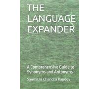 THE LANGUAGE EXPANDER: A Comprehensive Guide to Synonyms and Antonyms