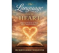 The Language from the Heart: What Our Words Reveal About Who or What Is Forming Us