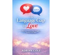The Language Gap in Love: Why Good Relationships Struggle - and How to Fix Them