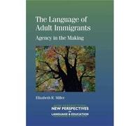The Language Of Adult Immigrants: Agency In The Making (New Perspectives On Language And Education) (Paperback) Elizabeth R Miller, (Auteur)