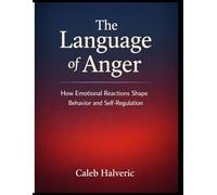 The language of Anger: How Emotional Reactions Shape Behavior and Self Regulation.