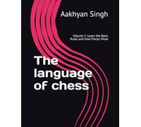 The language of chess: Volume 1: Learn the Basic Rules and How Pieces Move