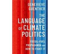 The Language of Climate Politics - Guenther Genevieve Founding Director End Climate Silence Affiliate Faculty Founding Director End Climate Silence Affili Guenther Genevieve Founding Director End Clim