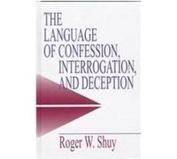 The Language of Confession, Interrogation, and Deception, Empirical Linguistics Series Roger W. Shuy (Auteur)