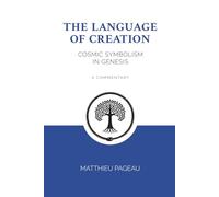 The Language of Creation: Cosmic Symbolism in Genesis: A Commentary
