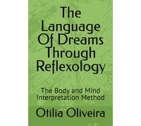 The Language Of Dreams Through Reflexology: The Body and Mind Interpretation Method