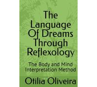 The Language Of Dreams Through Reflexology: The Body and Mind Interpretation Method