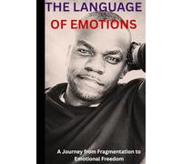 THE LANGUAGE OF EMOTIONS: A Journey from Fragmentation to Emotional Freedom