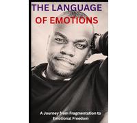 THE LANGUAGE OF EMOTIONS: A Journey from Fragmentation to Emotional Freedom