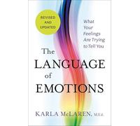 The Language of Emotions: What Your Feelings Are Trying to Tell You: Revised and Updated