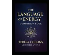 The Language of Energy: Simple and Digestable -A must-have guide to understanding the energy shaping your journey.