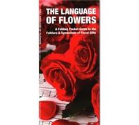 The Language of Flowers 2nd Edition A Pocket Guide to the Folklore amp Symbolism of Floral Gifts The Language of Flowers 2nd Edition A Pocket Guide to the Folklore amp Symbolism of Floral Gifts (Auteu