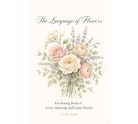 The Language of Flowers: A Coloring Book of Love, Meaning, and Quiet Beauty