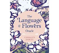 The Language of Flowers Oracle: Sacred botanical guidance and support