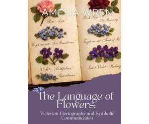 The Language of Flowers: Victorian Floriography and Symbolic Communication