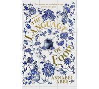 The Language of Food: "Mouth-watering and sensuous, a real feast for the imagination" BRIDGET COLLINS