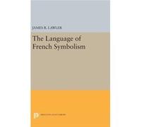 The Language Of French Symbolism James R Lawler, (Auteur)