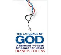The Language of God: A Scientist Presents Evidence for Belief