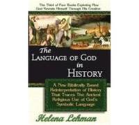The Language of God in History, a New Biblically Based Reinterpretation of History That Traces the Ancient Religious Use of Gods Symbolic Language Lehman, Helena (Auteur)