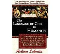 The Language of God in Humanity, an in Depth Study of the Bible as Seen in the Rituals, Covenants, Symbols, and People That Serve as Living Parables i Lehman, Helena (Auteur)