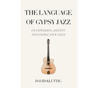 The Language of Gypsy Jazz: On Expression, Identity, and Finding Your Voice