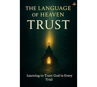 The Language of Heaven: Trust: Discovering the Secret of Inner Peace in Obedience, Waiting, and Worship