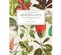 The Language of Houseplants Plants for home and healing by Cheralyn Darcey Cheralyn Darcey (Auteur)