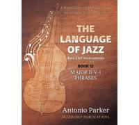 The Language of Jazz *Bass Clef - Book 12 - Major II-V-I Phrases: A Repository of Melodic Ideas and Linear Constructions
