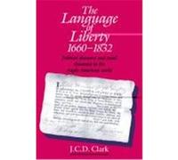 The Language of Liberty 1660-1832 J. C. D. Clark (Auteur)