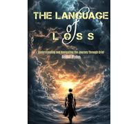 The Language of Loss: Understanding and Navigating the Journey Through Grief