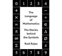 The Language of Mathematics: The Stories Behind the Symbols