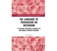 The Language of Persuasion on Instagram A Systemic Functional Approach to Multimodal Tourism Discourse - Elena Mattei - Routledge - ebook (ePub) - Livre