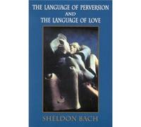 The Language of Perversion and the Language of Love by Sheldon Bach Sheldon Bach (Auteur)
