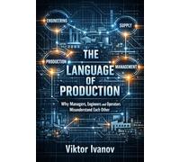 The Language of Production: Why Managers, Engineers and Operators Misunderstand Each Other