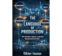 The Language of Production: Why Managers, Engineers and Operators Misunderstand Each Other