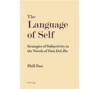The Language Of Self: Strategies Of Subjectivity In The Novels Of Don Delillo (Paperback) Phill Pass, (Auteur)