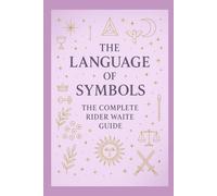 The Language of Symbols: The Complete Rider Waite guide
