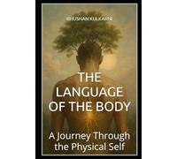 THE LANGUAGE OF THE BODY: A Journey Through the Physical Self