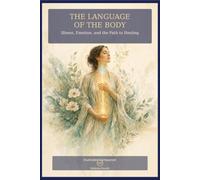 The Language of the Body (Illustration): Illness, Emotion, and the Path to Healing