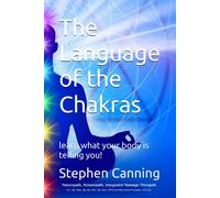 The Language Of The Chakras: Learn What Your Body Is Telling You!
