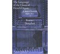 The Language of the Classical French Organ Fenner Douglass (Auteur)