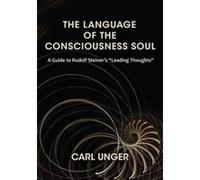The Language of the Consciousness Soul: A Guide to Rudolf Steiner's ""Leading Thoughts"" - [Version Originale] Inconnu (Auteur)