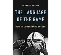The Language of the Game: How to Understand Soccer - [Version Originale] Inconnu (Auteur)
