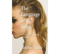 The Language of the heart: A story of love,courage and hope.