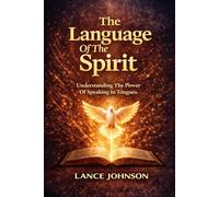 The Language of the Spirit: Understanding the Power of Speaking in Tongues